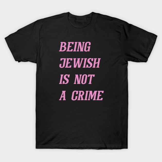 Being Jewish Is Not A Crime (Pink) T-Shirt by Graograman